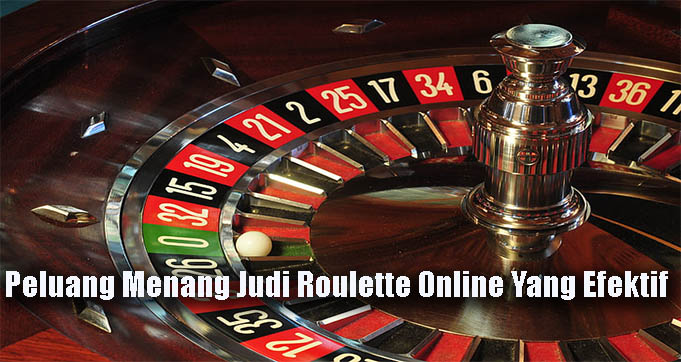 Peluang Menang Judi Roulette Online Yang Efektif
