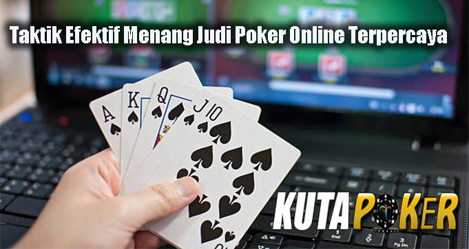 Taktik Efektif Menang Judi Poker Online Terpercaya